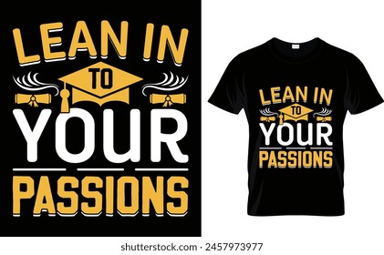 Lean in to your passions Graduation T-Shirt Design vector file