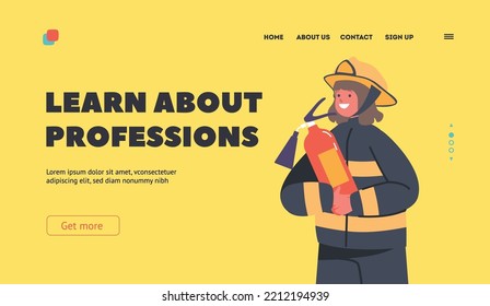 Learn about Professions Landing Page Template. Fireman Girl Holding Extinguisher. Brave Firefighter with Equipment for Fighting with Blaze. Kid Character in Uniform. Cartoon Vector Illustration