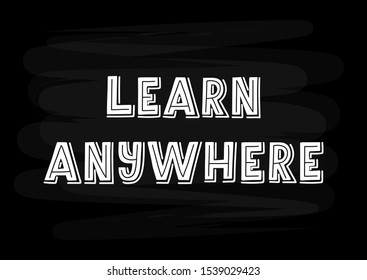 Learn anywhere hand drawn lettering. Template for logo, banner, poster, flyer, greeting card, web design, print design. Vector illustration.