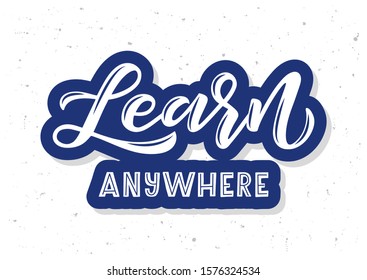 Learn anywhere hand drawn lettering. Template for logo, banner, poster, flyer, greeting card, web design, print design. Vector illustration.