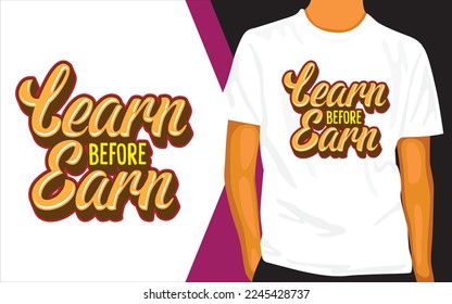 Learn before earn lettering design for t shirt