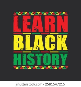 Learn Black History. Black Month History T-Shirt Design, Posters, Greeting Cards, Textiles, and Sticker Vector Illustration.