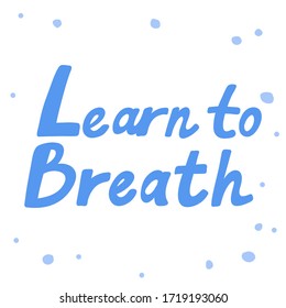 Learn to breath. Sticker for social media content. Vector hand drawn illustration with cartoon lettering. Bubble pop art comic style poster, t shirt print, post card, video blog cover