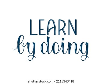 Learn by doing handwritten vector lettering. Inspirational education quote. 