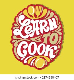 Learn to cook. Cute hand drawn motivation lettering postcard. Lettering art for poster, t-shirt design.