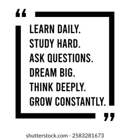 learn daily, study hard, ask questions, dream big, think deeply, grow constantly, inspirational design quote, motivational quotes, typography illustration lettering quotes