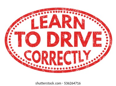 Learn to drive correctly grunge rubber stamp on white background, vector illustration