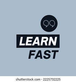 Learn fast - Motivational quote for life vector