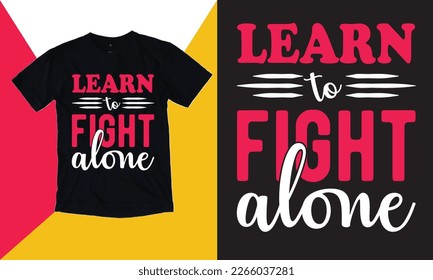 Learn To Fight Alone - Typography T-shirt Design