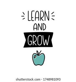 Learn and grow greeting message for a kid. Beginning of pre-school or elementary school. Small green apple, education symbol and short quote. 
