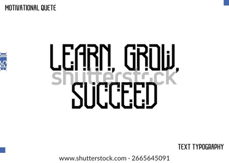 Learn, Grow, Succeed   -Student and Study Motivation Quotes Modern Calligraphy Text Retro Lettering