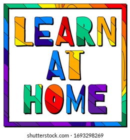 Learn At Home. Multicolored bright funny cartoon isolated inscription. Colorful doodle letters, frame. Distance Learn At Home for web, advertising, print, booklet, banner, flyer. Stock vector picture.