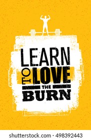 Learn To Love The Burn. Inspiring Workout and Fitness Gym Motivation Quote. Creative Vector Typography Rough Banner Concept