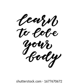 Learn to  love your body hand drawn lettering. Template for, banner, poster, flyer, greeting card, web design, print design. Vector illustration.