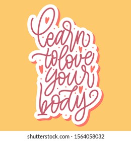Learn to love your body. Body Positive! Great lettering and calligraphy for greeting cards, stickers, banners, prints and home interior decor.
