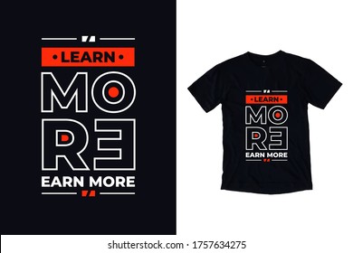 Learn more earn more modern quotes t shirt design