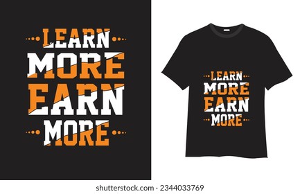 Learn more earn more  -T Shirt eye-catching Design Vector