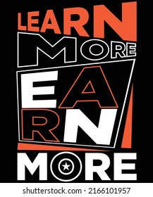 LEARN MORE EARN MORE T-SHIRT DESIGN