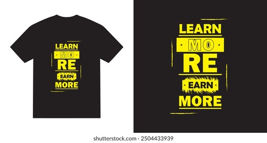 Learn more earn more tshirt design, modern motivational vector, modern motivational typography tshirt design, cricut, modern motivational quotes tshirt 