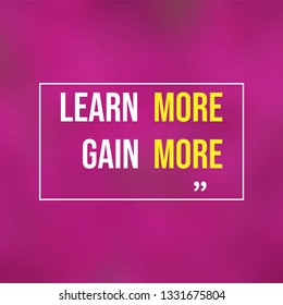 Learn more, gain more. Education quote with modern background illustration