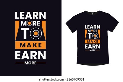 learn more to make earn more Inspirational quotes typography t-shirt design