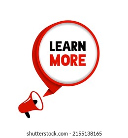 Learn more. Learn more speech bubble with megaphone. Learn more label, banner, sticker, design template, icon and logo. Vector illustration.