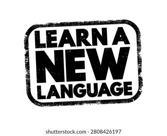 Learn a new language text stamp, grunge style, concept for education, linguistics, school, travel, skill, improvement, development, training, study, knowledge, foreign, culture, speech, and communication.