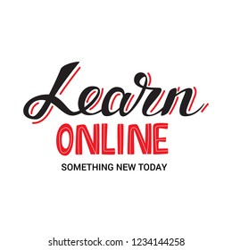 Learn online something new today. Typography poster for online education. Calligraphic design for poster, flyer, logo, card, blog or social media. E-learning promotion