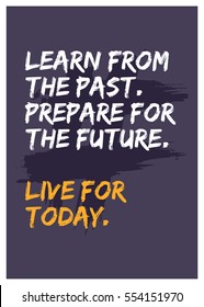 Learn from the past. Prepare for the future. Live for today. (Motivational Quote Vector Poster Design)