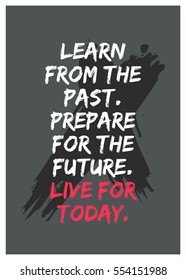 Learn from the past. Prepare for the future. Live for today. (Motivational Quote Vector Poster Design)
