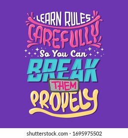 Learn Rules Carefully So You Can Break Them Properly. Quote typography lettering