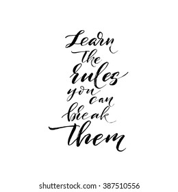 Learn the rules you can break them card. Hand drawn lettering background. Ink illustration. Modern brush calligraphy. Isolated on white background.