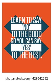 Learn to say 'no' to the good so you can say 'yes' to the best (Vector Quote Poster Design)