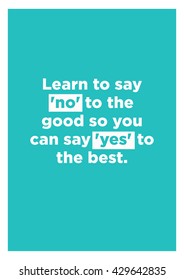 Learn to say 'no' to the good so you can say 'yes' to the best (Vector Quote Poster Design)