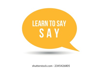 learn to say no speech bubble vector illustration. Communication speech bubble with learn to say no text