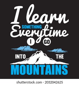 I learn something everytime i go into the mountains t-shirt design, you can download vector file.