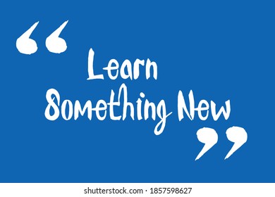 Learn Something New Cursive Calligraphy White Color Text On Blue Background