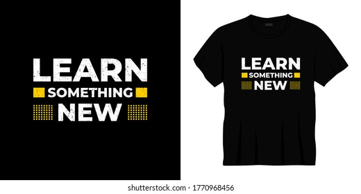 aprende algo nuevo diseño de camisetas de tipografía. Listo para imprimir para ropa, afiche, ilustración. Moderno, simple, con membrete vectorial de camiseta.