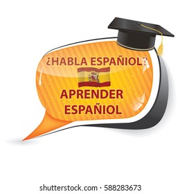 Learn Spanish  speech bubble / sticker  / sign / icon with the flag of Spain and graduation cap. (Aprender Espaniol. Habla Espaniol?)
