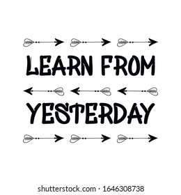 Learn from yesterday. Calligraphy saying for print. Vector Quote 