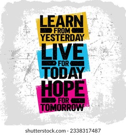 Learn From Yesterday. Live For Today. Hope For Tomorrow. Inspiring Creative Motivation Quote Template. Strong Vector Training Inspiration Concept On Grunge Background