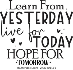 Learn from yesterday live for today hope for tomorrow, cut file cricut silhouette, inspirational quote for life, farmhouse sign cut file svg
