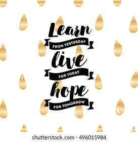 Learn from yesterday, live for today, hope for tomorrow. Inspirational quote, motivation. Typography for poster, invitation, greeting card or t-shirt. Vector lettering, design. Text background