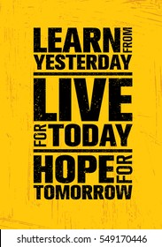 Learn From Yesterday. Live For Today. Hope For Tomorrow. Inspiring Creative Motivation Quote Template. Vector Typography Banner Design Concept On Grunge Texture Rough Background