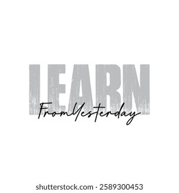 learn from yesterday text on white background.