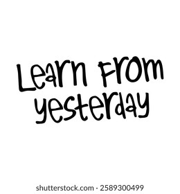 learn from yesterday text on white background.