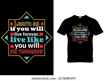 Learn as if you will live forever, live like you will die tomorrow. modern quotes t-shirt design