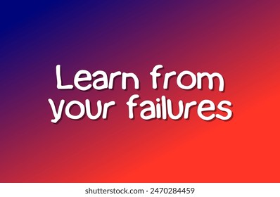 Learn from your failures Inspirational and motivational quotes, typography, fashion, art, designs: for prints, posters, cards, t shirt, coffee mug hoodies etc.