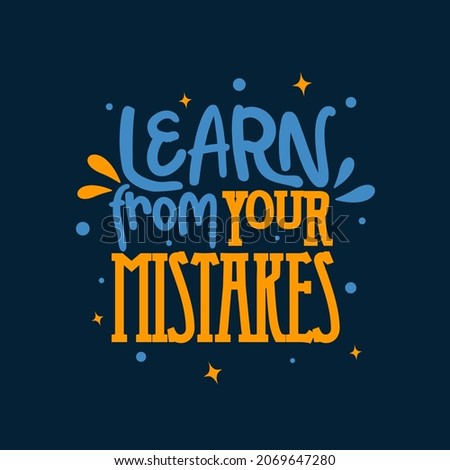 learn from your mistakes. Quote. Quotes design. Lettering poster. Inspirational and motivational quotes and sayings about life. Drawing for prints on t-shirts and bags, stationary or poster. Vector
