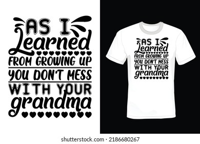 As I Learned from Growing Up, You Don't Mess with Your Grandma. Grandma T shirt design, vintage, typography